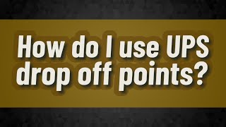 How do I use UPS drop off points
