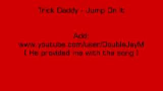 Trick Daddy - Jump On It