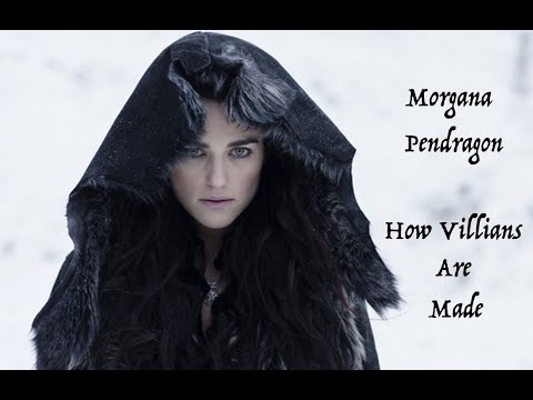Morgana Pendragon  - How Villans Are Made