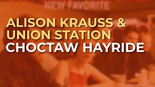 Alison Krauss &amp; Union Station - Choctaw Hayride (Official Audio)