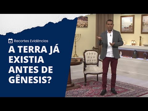 A TERRA JÁ EXISTIA ANTES DE GÊNESIS? | Recortes Evidências NT