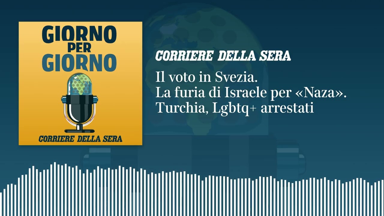 Ep. del 15/09/2026 | Il voto in Svezia. La furia di Israele per «Naza». Turchia, Lgbtq+ arrestati