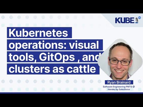 Kubernetes operations: visual tools, GitOps, and clusters as cattle, with Ryan Brainard | KubeFM