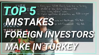 TOP 5 MISTAKES FOREIGN INVESTORS MAKE IN TURKEY