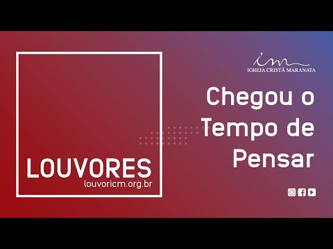 Chegou O Tempo De Pensar - Igreja Cristã Maranata