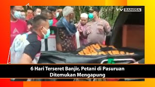 6 Hari Terseret Banjir, Petani di Pasuruan Ditemukan Mengapung