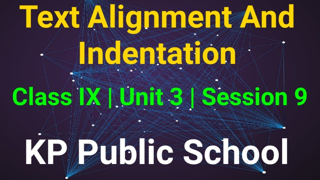 Text Alignment and Indentation | Class IX | Unit 3 | Session 9