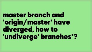 master branch and 'origin/master' have diverged, how to 'undiverge' branches'  (19 answers)
