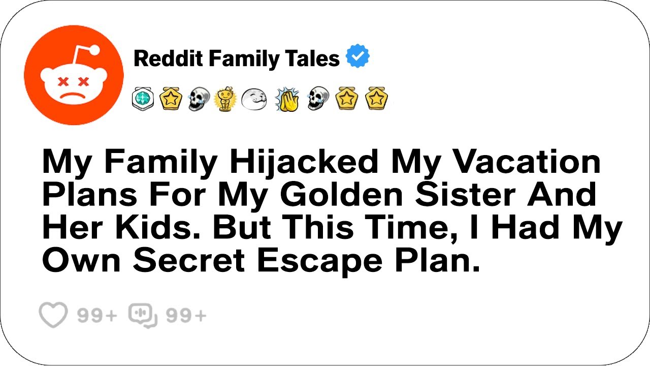 My Family Hijacked My Vacation Plans For My Golden Sister And Her Kids. But....-Reddit Family Tales