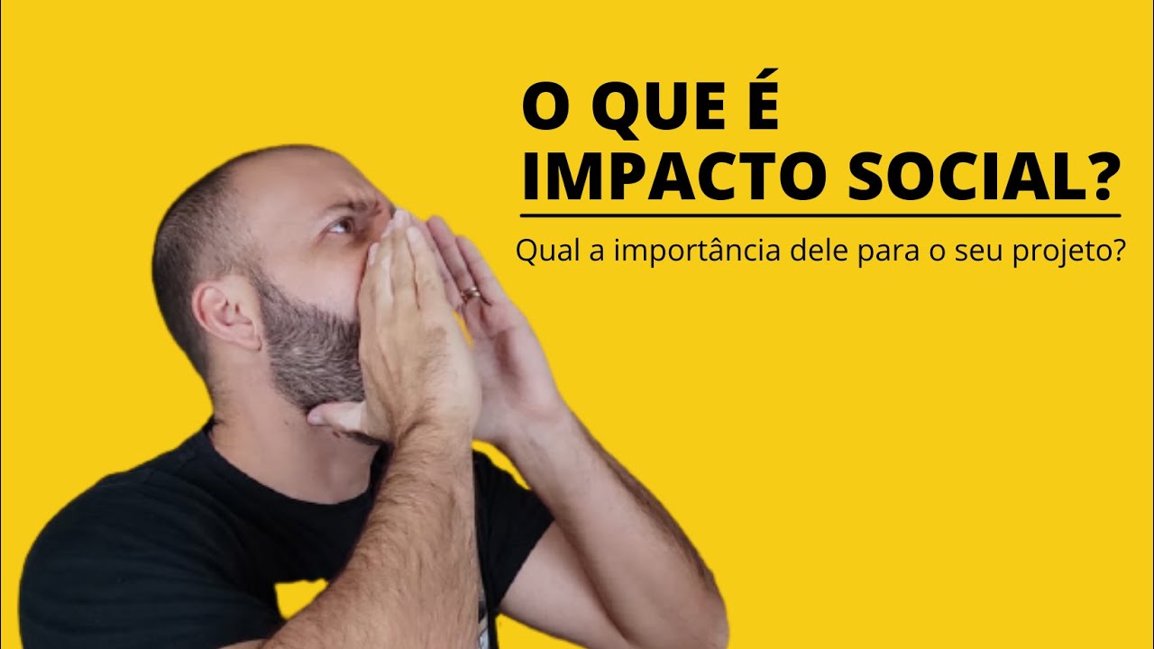 O que é impacto social? O que isso tem a ver com projeto social?