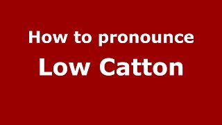 How to pronounce Low Catton