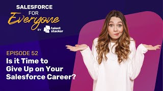 Is it Time to Give Up on Your Salesforce Career? | SF4E Ep 052