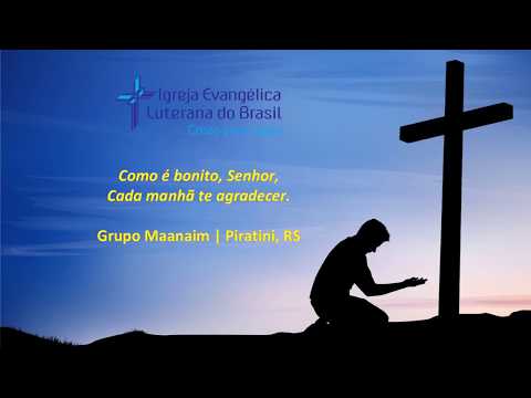 Como é bonito Senhor, cada manhã te agradecer