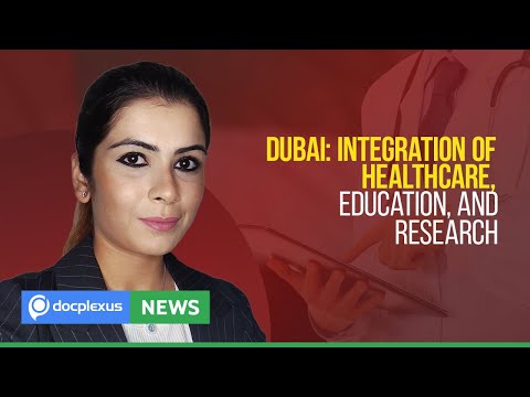 Dubai: A New Body to Integrate Education, Healthcare, and Research, and More