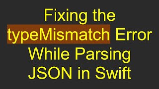 Download the video "Fixing the typeMismatch Error While Parsing JSON in Swift"