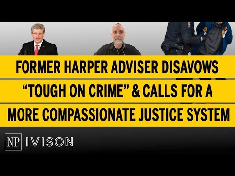 Former Harper Adviser Disavows “Tough On Crime” And Calls For A More Compassionate Justice S...