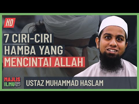 Ustaz Muhammad Haslam - 7 Ciri-Ciri Hamba Yang Mencintai Allah