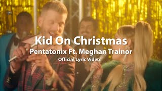 Pentatonix feat. Meghan Trainor – Kid On Christmas (Official Lyric Video)