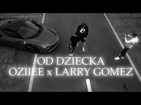 Oziiee x LARRY GOMEZ - Od dziecka (🎥: Zybal)