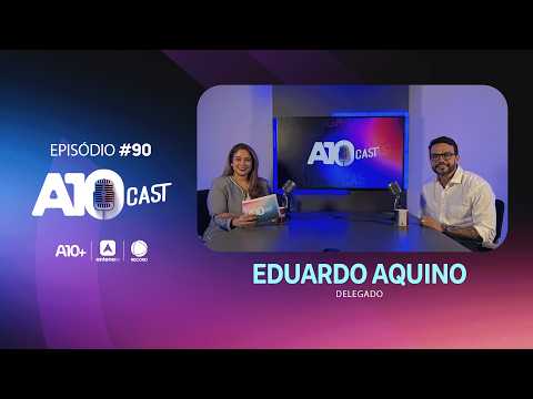 No A10Cast, delegado Eduardo Aquino fala sobre trajetória na Polícia Civil e combate à criminalidade