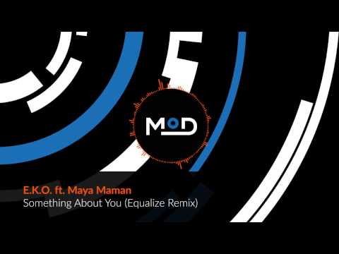 E.K.O. ft. Maya Maman - Something About You (Equalize Remix)
