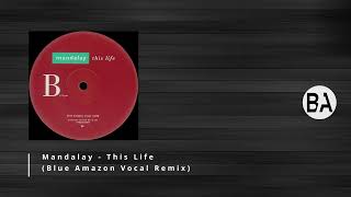 Mandalay   This Life  Blue Amazon Vocal Remix HD