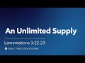An Unlimited Supply Lamentations 3 22 23 Our Daily Bread Video Devotional