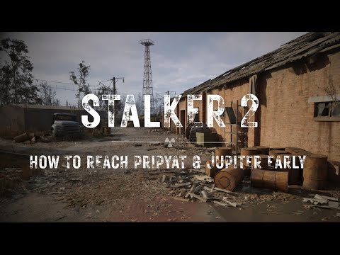 How to Get to Pripyat & Jupiter Early | Updated | STALKER 2