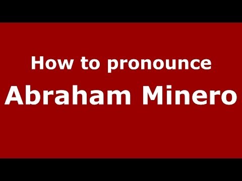 How to pronounce Abraham Minero (Spanish/Spain) - PronounceNames.com