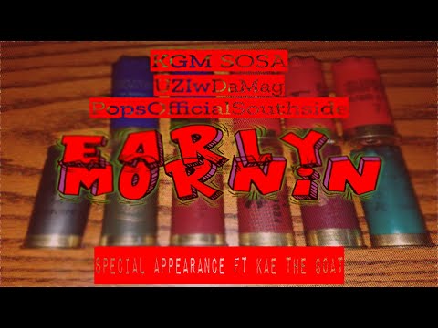 KGMSOSA - Early Mornin FT Uzi(AceBoogie), PopsOfficialSouthside, OFTN, Niru,  Kae The Goat, Kamarie