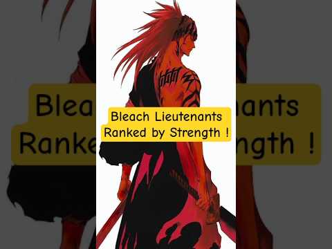 Bleach Lieutenants Ranked by Strength ! #trending #anime #shorts