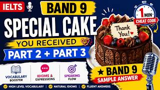 IELTS Speaking Part 2 & 3 | Describe a Special Cake You Received | Band 9 Answer