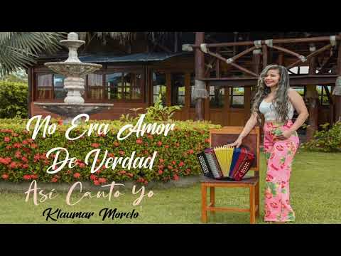 KLAUMAR MORELO: NO ERA AMOR DE VERDAD (NUEVO)