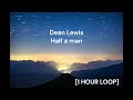Dean Lewis Half A Man 1 HOUR LOOP