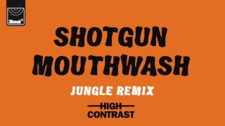High Contrast - Shotgun Mouthwash (Jungle Remix)