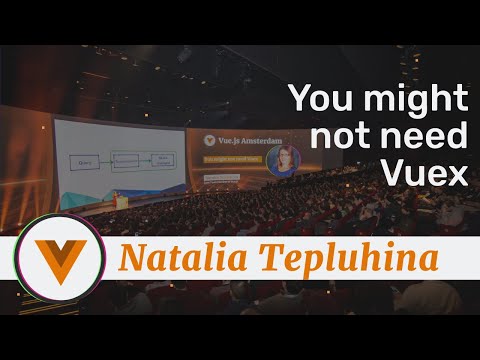Natalia Tepluhina - You might not need Vuex - Vue.js Amsterdam 2020