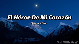 Tercer Cielo - El Héroe De Mi Corazón (letra)🥰