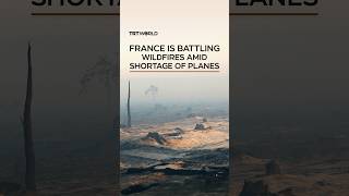 France battles one of its worst wildfire seasons on record as firefighting plane shortage hampers response
