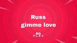 Russ gimme love ( background audio )