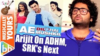 Arijit Singh On Ae Dil Hai Mushkil  Shah Rukh Khan