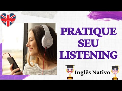 TREINO EFICIENTE DE LISTENING - PRATIQUE SUA COMPREENSÃO DO INGLÊS