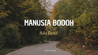 Download lagu MANUSIA BODOH - ADA BAND || LIRIK/LYRICS mp3 Download lagu MANUSIA BODOH - ADA BAND || LIRIK/LYRICS mp3