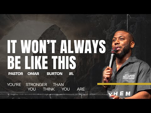 It Won't Always Be Like This // Power // Pastor Omar Burton, Jr.