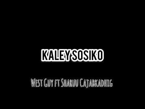 West Guy ft Sharuu Cajabkadhig - KALEY SOSIKO