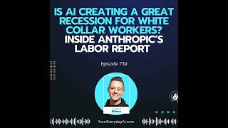 Ep 730: Is AI creating a great recession for white collar workers? Inside Anthropic’s labor report