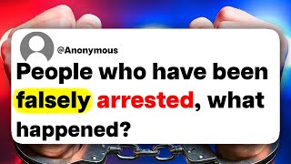 People who have been falsely arrested, what happened?