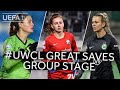GREAT SAVES: #UWCL GROUP STAGE