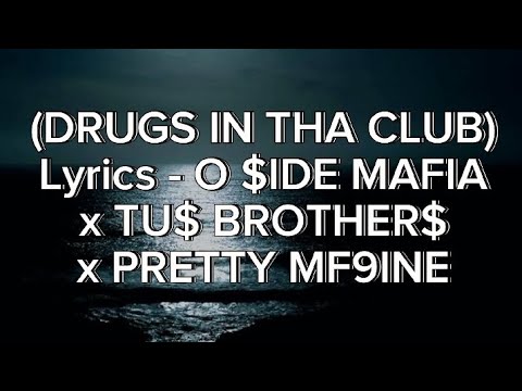 (DRUGS IN THA CLUB) Lyrics - O $IDE MAFIA x TU$ BROTHER$ x PRETTY MF9INE