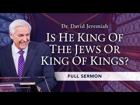 Is Jesus King of the Jews or King of Kings? | Dr. David Jeremiah Reveals the Answer