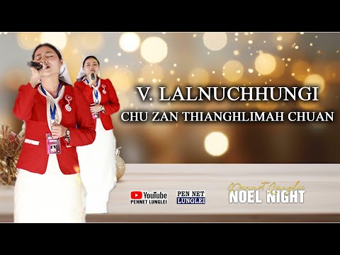 V. Lalnuchhungi -  Chu Zan Thianghlimah Chuan || PENNET LUNGLEI NOEL NIGHT 2025 |